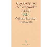 Guy Fawkes, or the Gunpowder Treason