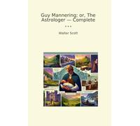 Guy Mannering; or, The Astrologer - Complete (Classic Books)