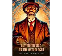 GUY MANNERING OR THE ASTROLOGER: Illustrated Edition