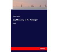 Guy Mannering or The Astrologer: Vol. I