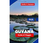 GUYANA Guida di viaggio 2026: Esplora foreste pluviali, cascate, safari faunistici, patrimonio culturale e consigli essenziali per la tua avventura sudamericana