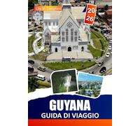 Guyana Guida Di Viaggio 2026: Esplora lussureggianti foreste pluviali, maestose cascate, Una ricca fauna selvatica e una vivace cultura locale. Alla ... delle destinazioni nascoste del Sud America
