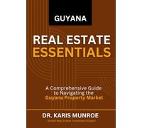 Guyana Real Estate Essentials: A Comprehensive Guide to Navigating the Guyana Property Market