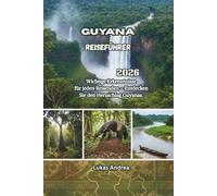 Guyana Reiseführer 2026: Wichtige Erkenntnisse für jeden Reisenden - Entdecken Sie den Herzschlag Guyanas.