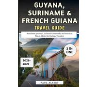 Guyana, Suriname & French Guiana Travel Guide 2026: Rainforest Journeys, Cultural Crossroads, and Practical Travel Advice for Curious Travelers