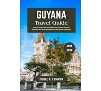 Guyana Travel Guide 2025 - 2026: Discover South America’s Hidden Gems, Cultural Treasures, Coastal Charm, Bustling Markets, and Wild Jungle Adventures (Journeys of Desire and Discovery)