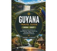 Guyana Travel Guide 2026 - 2027: Experience South America's Last Great Wilderness - Jaguars, Kaieteur Falls, Amerindian Villages, and Pristine Rainforest Wonders