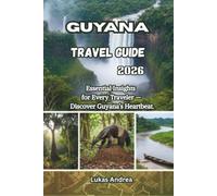 Guyana Travel Guide 2026: Essential Insights for Every Traveler - Discover Guyana’s Heartbeat.