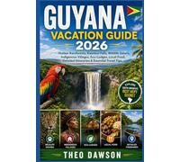 GUYANA VACATION GUIDE 2026: Hidden Rainforests, Kaieteur Falls, Wildlife Safaris, Indigenous Villages, Eco-Lodges, Local Food, Detailed Itineraries & Essential Travel Tips (Travel With Ease)