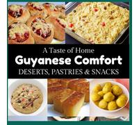 Guyanese Deserts, Pastries and Snacks: A Taste of Home (Guyanese Recipes)