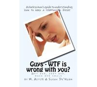 Guys WTF is wrong with you: Get her, keep her, make her smile: Volume 1