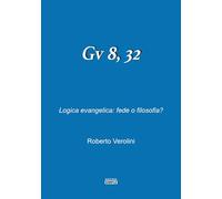 Gv 8, 32. Logica evangelica: fede o filosofia?
