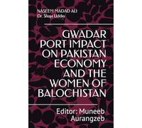 GWADAR PORT IMPACT ON PAKISTAN ECONOMY AND THE WOMEN OF BALOCHISTAN