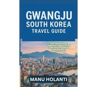 GWANGJU SOUTH KOREA TRAVEL GUIDE: Top Attractions Nightlife and Travel Tips for Gwangju South Korea 2025 2026