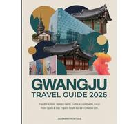 Gwangju Travel Guide 2026: Top Attractions, Hidden Gems, Cultural Landmarks, Local Food Spots & Day Trips in South Korea’s Creative City (Unveiling the Earth’s Silent Wonders)