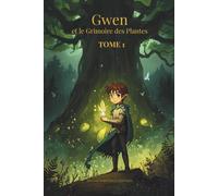 Gwen et le Grimoire des Plantes: Tome 1 : Un voyage initiatique au cœur de la Forêt Magique (La Trilogie de Gwen)