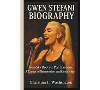 GWEN STEFANI BIOGRAPHY: From Ska Roots to Pop Stardom: A Career of Reinvention and Creativity