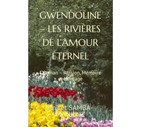 GWENDOLINE - LES RIVIÈRES DE L’AMOUR ÉTERNEL: ""Roman - Passion, Mémoire et Héritage