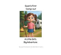 Gwen's First Camp-Out: A little Girl's Big Adventure
