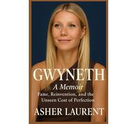 GWYNETH: A MEMOIR: Fame, Reinvention, and the Unseen Cost of Perfection