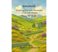 Gwyneth, Growing Up in the Mountains of North Wales During WWII