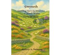 Gwyneth, Growing Up in the Mountains of North Wales During WWII