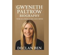 GWYNETH PALTROW BIOGRAPHY: From Hollywood to Wellness Empire