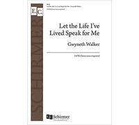 Gwyneth Walker: Let The Life I've Lived Speak For Me (SATB). Partituras para SATB, Coral