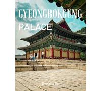 Gyeongbokgung Palace: A Perfect Coffee Table Picture Book - Travel and Tourism lovers.