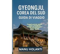 GYEONGJU COREA DEL SUD GUIDA DI VIAGGIO: Templi antichi tombe reali e consigli di viaggio per Gyeongju Corea del Sud 2025 2026
