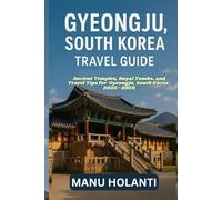 GYEONGJU, SOUTH KOREA TRAVEL GUIDE: Ancient Temples Royal Tombs, and Travel Tips for Gyeongju South Korea 2025 2026
