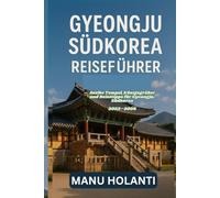 GYEONGJU, SÜDKOREA REISEFÜHRER: Antike Tempel Königsgräber und Reisetipps für Gyeongju Südkorea 2025 2026