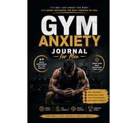 Gym Anxiety Journal for Men: A Structured Journal for Confidence, Body Image and Mental Strength