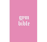 Gym Bible Pink Edition: For Women - Ultimate Compact Fitness Journal | Workout Log Book, Gym Planner, Progress Tracker, Habit Tracker & Strength Training Log
