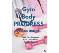 Gym Body Progress - 90-Day Fitness Journal to Track Workouts, Build Muscle, and Stay Motivated Vol.4: Includes Progress Tracker, Personal Records, ... Quotes (Gym Body Progress Collection)