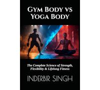 Gym Body vs Yoga Body: The Complete Science of Strength, Flexibility & Lifelong Fitness