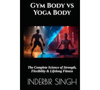 Gym Body vs Yoga Body: The Complete Science of Strength, Flexibility & Lifelong Fitness