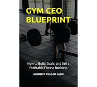 GYM CEO BLUEPRINT: How to Build, Scale, and Sell a Profitable Fitness Business