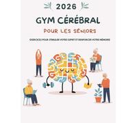 Gym Cérébral pour les Seniors: Exercices pour stimuler votre esprit et renforcer votre mémoire (Version Française) (SmartBee Mind Collection)