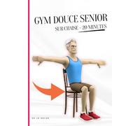 Gym Douce Senior sur Chaise - Programme de 20 Minutes: Dans cet e-livre, on fait une séance de gym douce sur chaise.Idéale pour rester actif et autonome le plus longtemps possible après 60 ans.