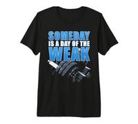 Gym & Fitness Motivation Quote: Someday Is a Day of The Weak Camiseta Premium