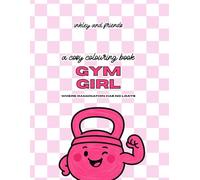 Gym Girlie: A Funny Colouring Book of Workout Chaos, Cute Fitness Gear and Feel-Good Gym Vibes: Where Imagination Has No Limits