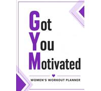 GYM Got You Motivated: 12 Week Workout Planner & Fitness Journal For Women