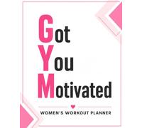 GYM Got You Motivated: 12 Week Workout Planner & Fitness Journal For Women
