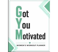 GYM Got You Motivated: 12 Week Workout Planner & Fitness Journal For Women