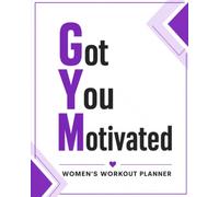 GYM Got You Motivated: 12 Week Workout Planner & Fitness Journal For Women