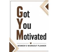 GYM - Got You Motivated: 12 Week Workout Planner & Fitness Journal For Women