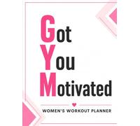 GYM Got You Motivated: Women Workout Planner