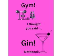 Gym? I thought you said GIN notebook: Funny notebook 7.5" x 9.25" 110 pages