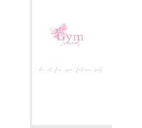 Gym Journal: do it for your future self